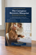 The Caregiver Recovery Blueprint – 30-Day Guide to Reclaiming Personal Time