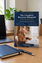 The Caregiver Recovery Blueprint – 30-Day Guide to Reclaiming Personal Time
