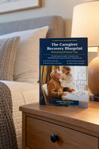 The Caregiver Recovery Blueprint – 30-Day Guide to Reclaiming Personal Time